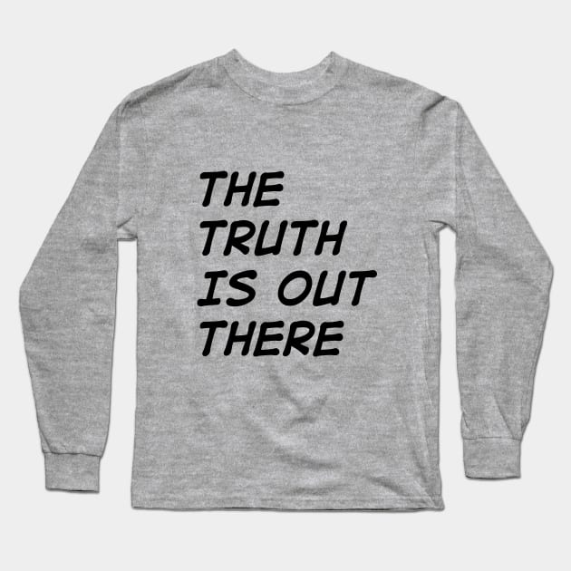 The Truth is Out There Long Sleeve T-Shirt by AllThingsNerdy